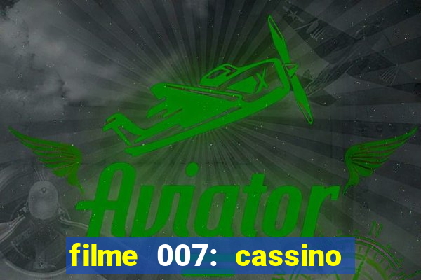 filme 007: cassino royale completo dublado youtube